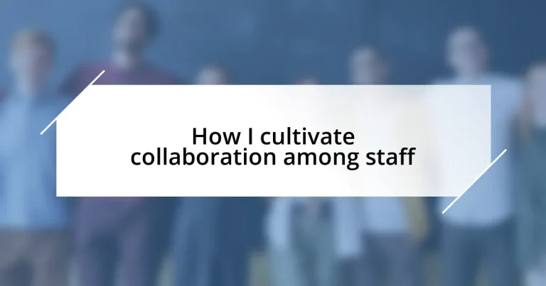 How I cultivate collaboration among staff