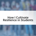 How I Cultivate Resilience in Students