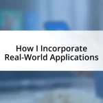 How I Incorporate Real-World Applications