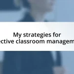 My strategies for effective classroom management