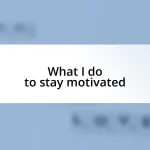 What I do to stay motivated