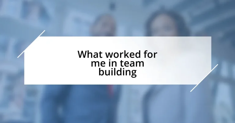 What worked for me in team building