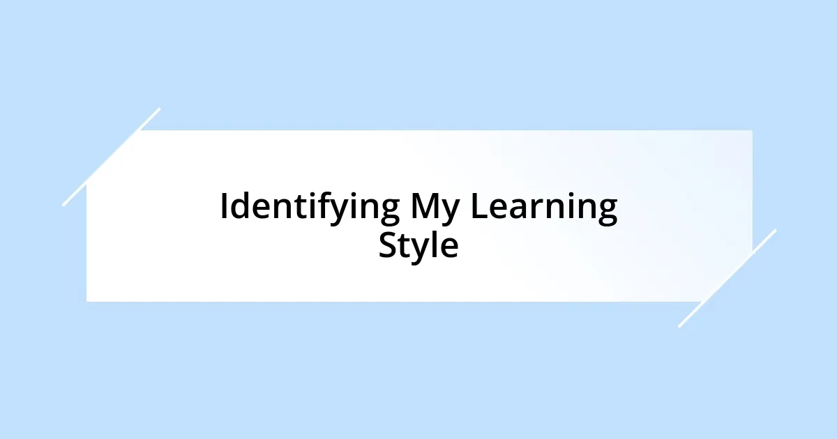 Identifying My Learning Style