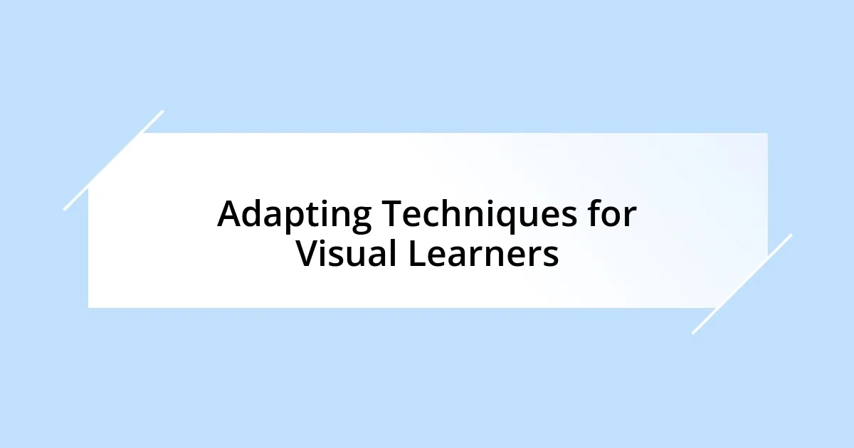 Adapting Techniques for Visual Learners