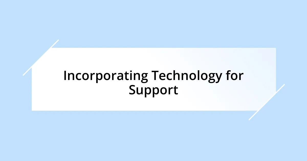 Incorporating Technology for Support