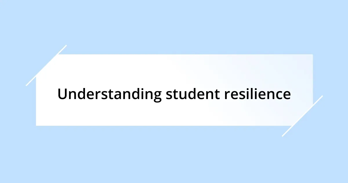 Understanding student resilience