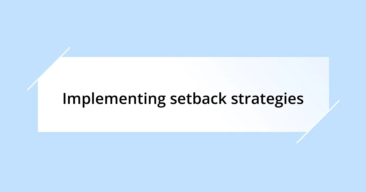 Implementing setback strategies