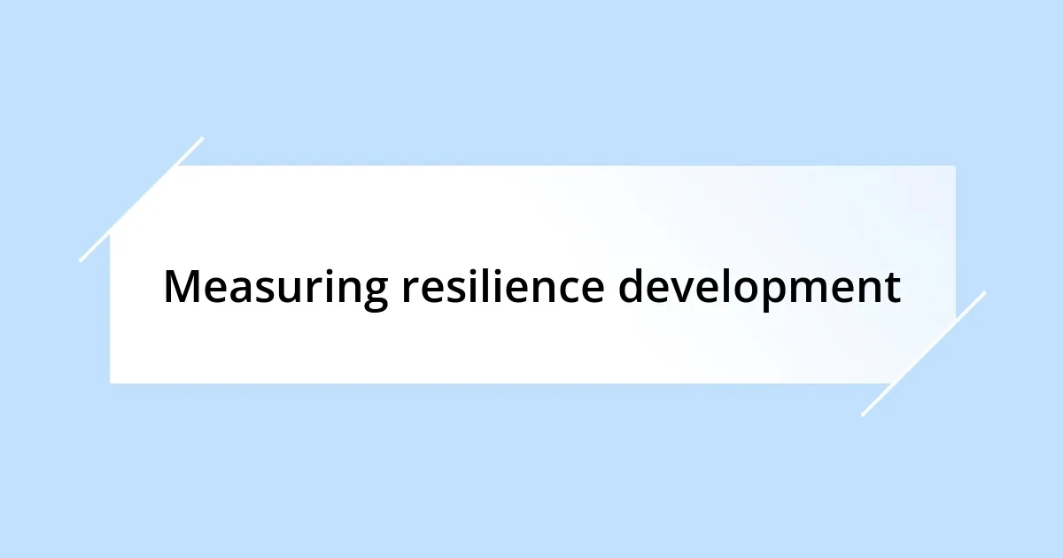 Measuring resilience development