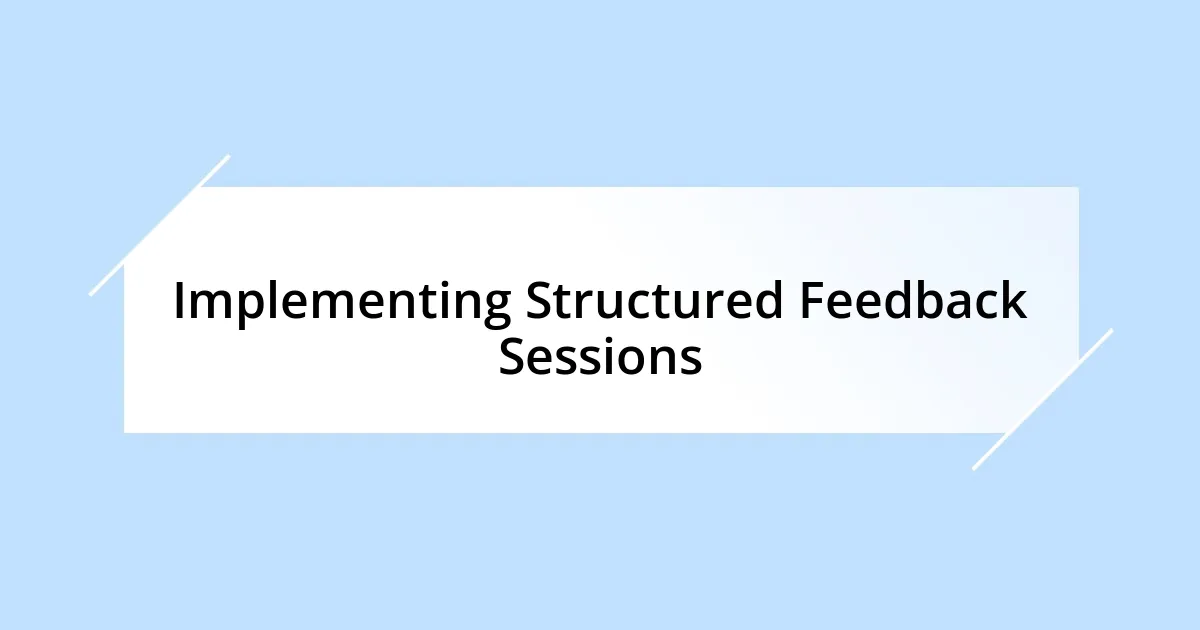 Implementing Structured Feedback Sessions