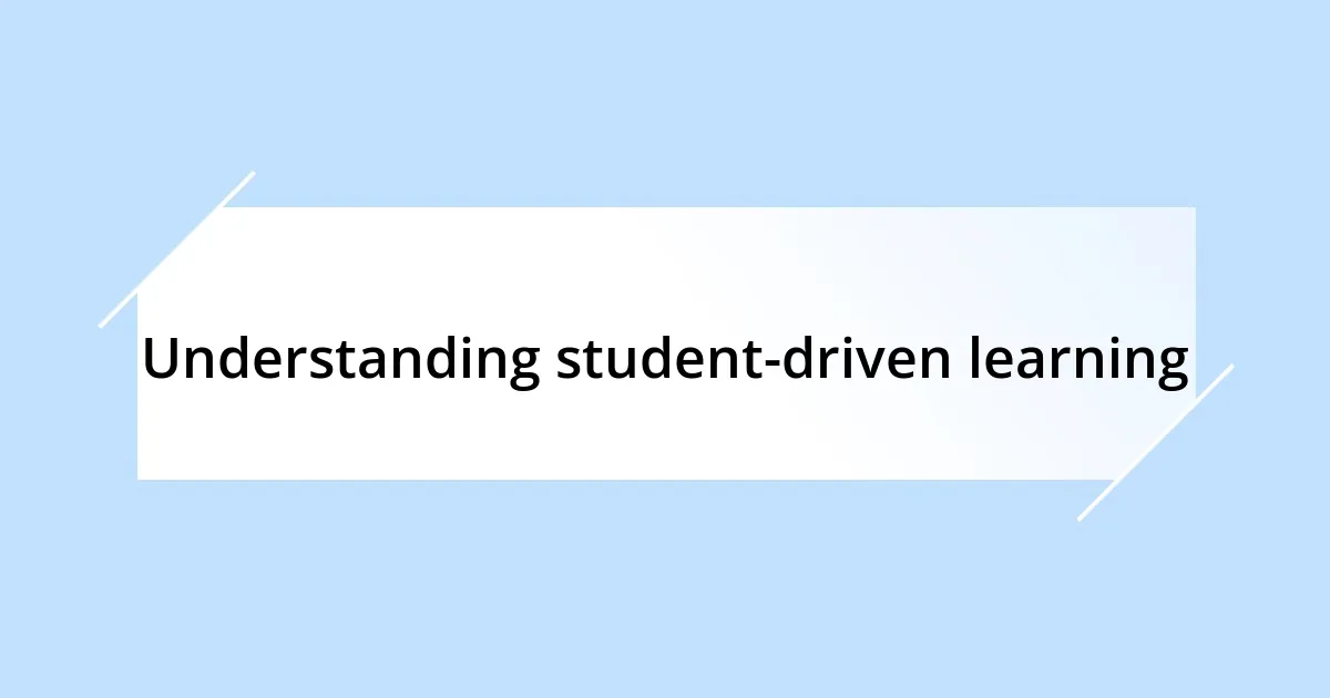 Understanding student-driven learning