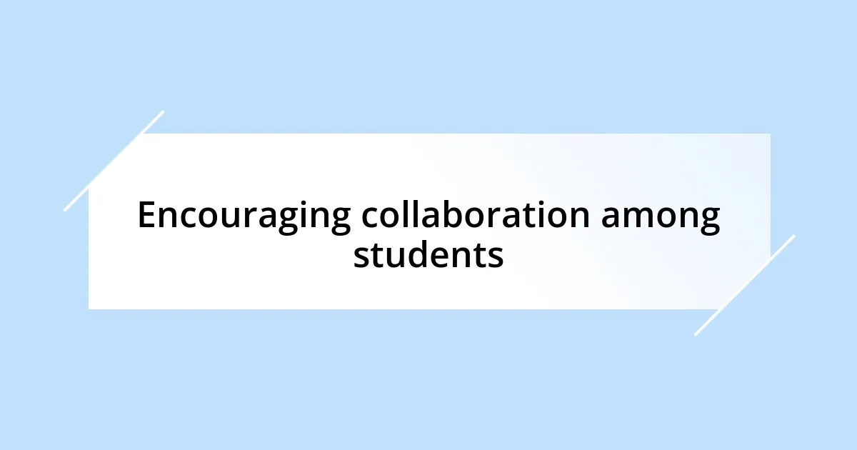 Encouraging collaboration among students