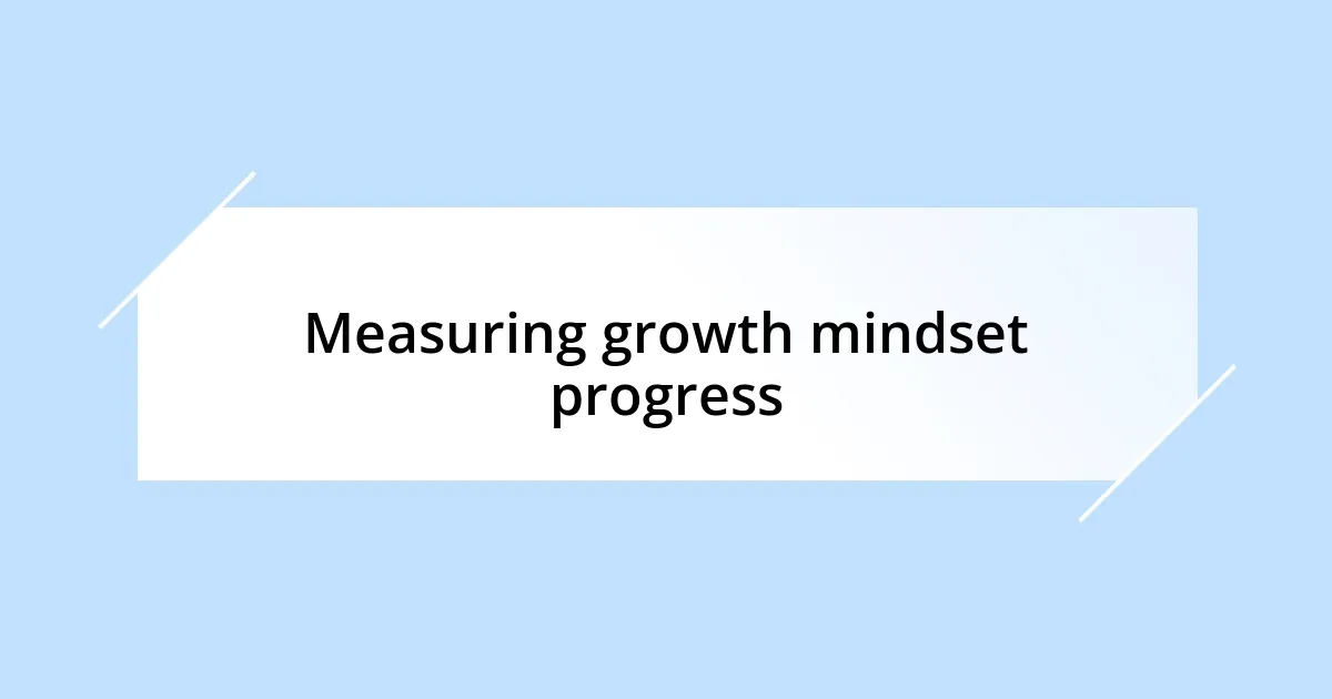 Measuring growth mindset progress