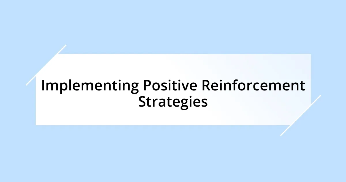 Implementing Positive Reinforcement Strategies