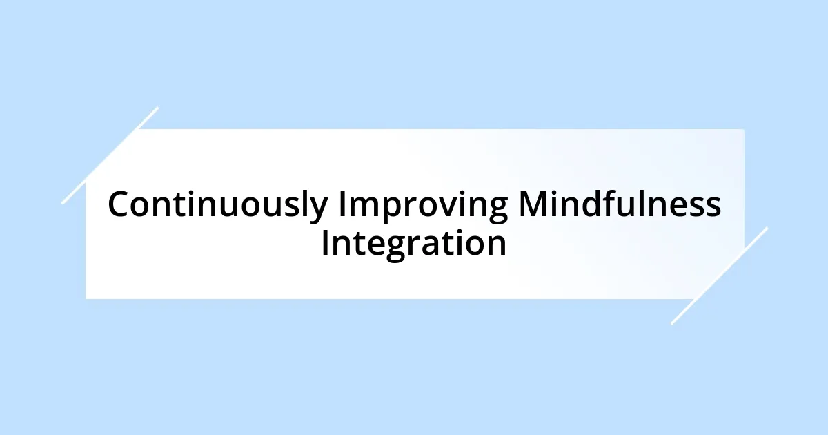 Continuously Improving Mindfulness Integration