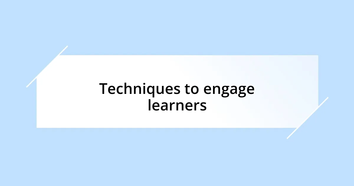 Techniques to engage learners