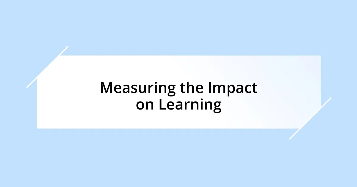 Measuring the Impact on Learning