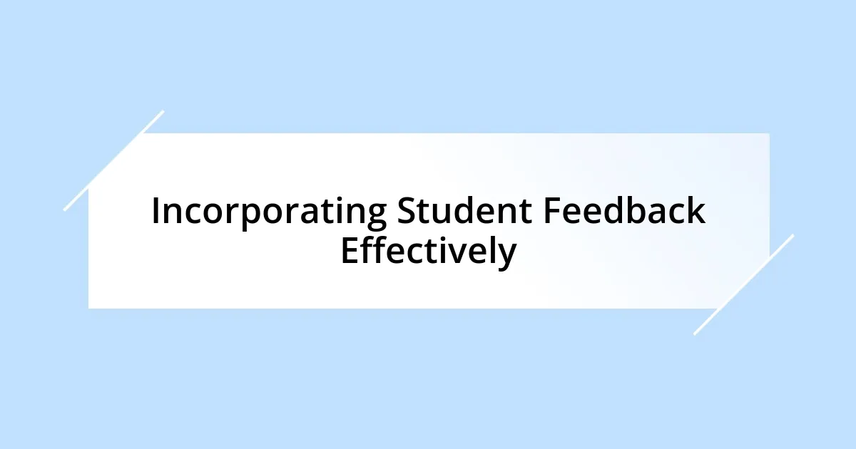 Incorporating Student Feedback Effectively