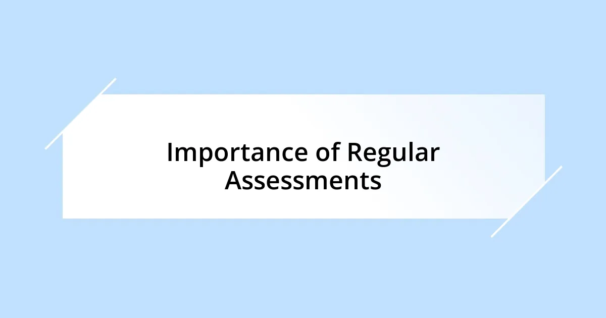 Importance of Regular Assessments