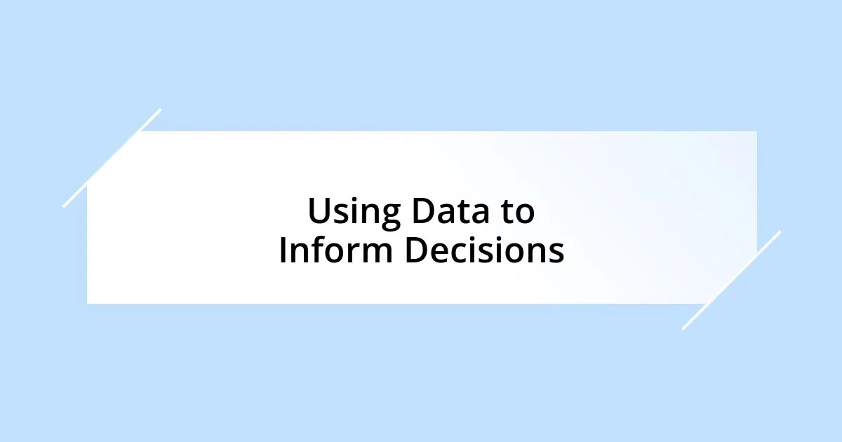 Using Data to Inform Decisions