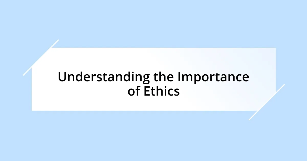 Understanding the Importance of Ethics