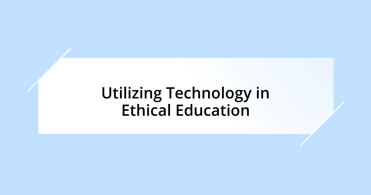 Utilizing Technology in Ethical Education