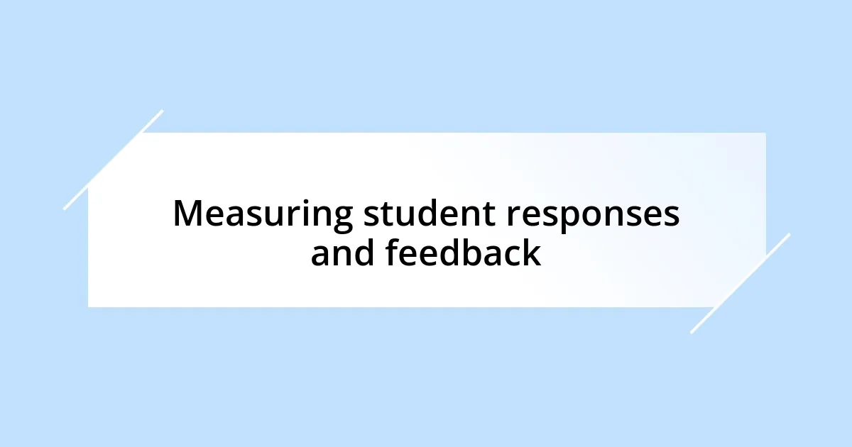 Measuring student responses and feedback