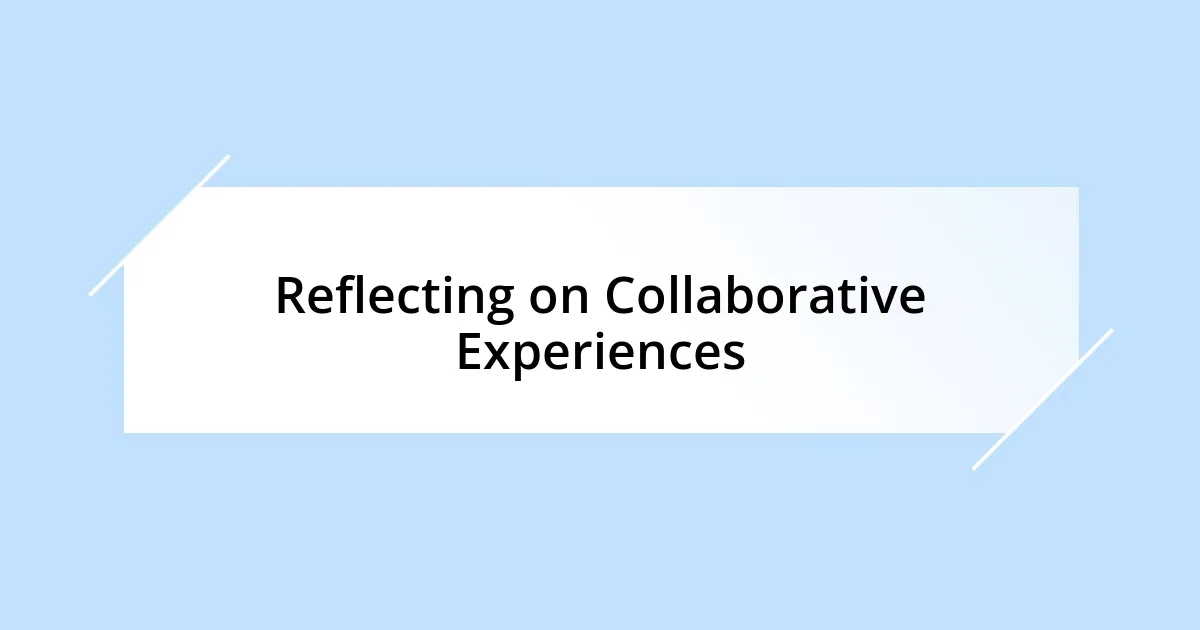 Reflecting on Collaborative Experiences