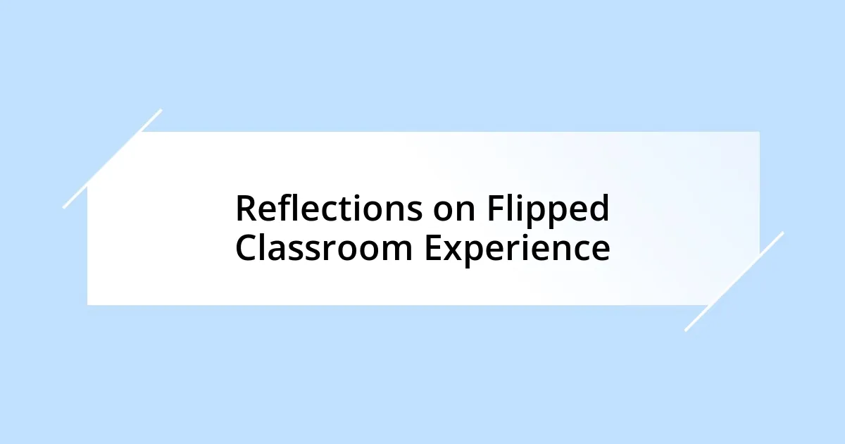 Reflections on Flipped Classroom Experience