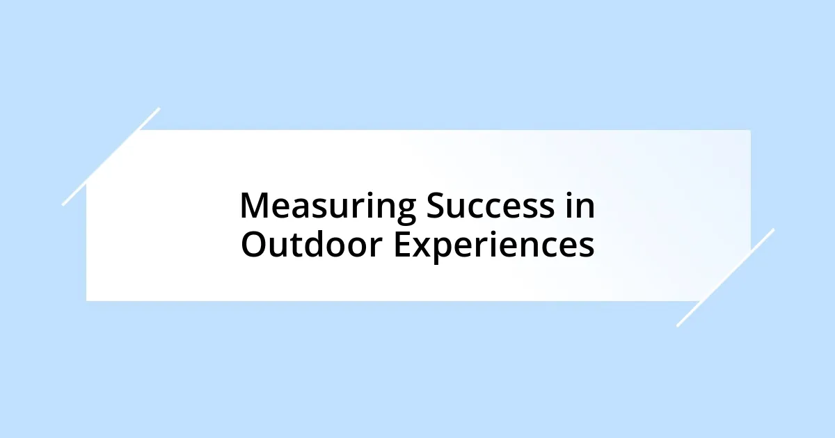 Measuring Success in Outdoor Experiences