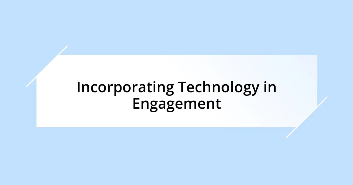 Incorporating Technology in Engagement