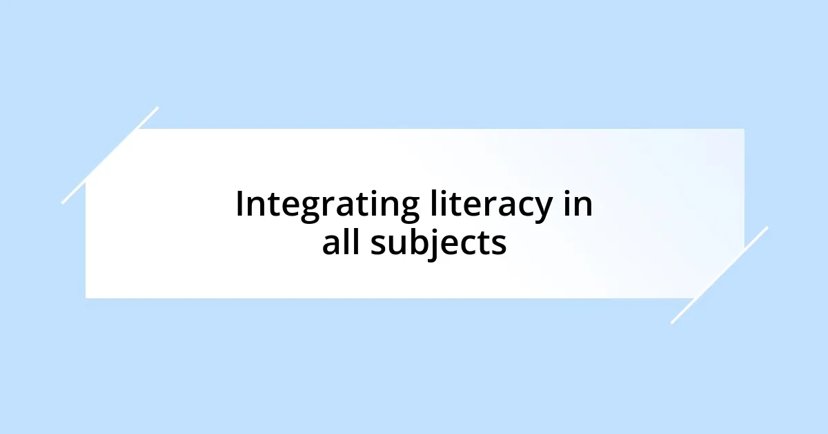 Integrating literacy in all subjects