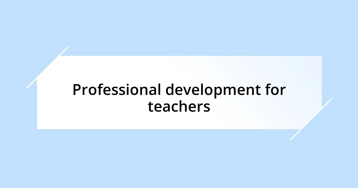 Professional development for teachers