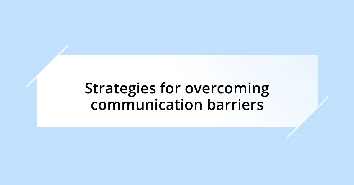 Strategies for overcoming communication barriers