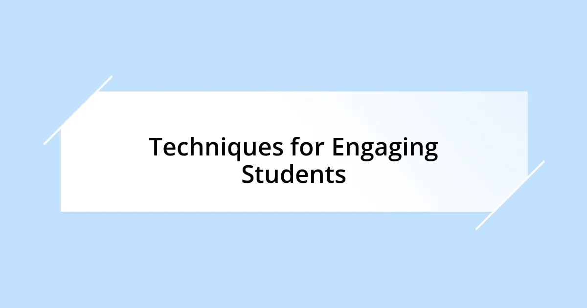 Techniques for Engaging Students