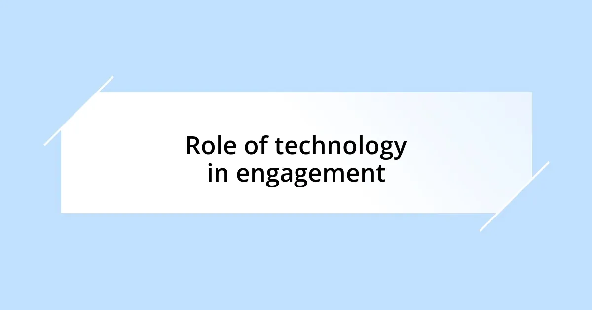 Role of technology in engagement