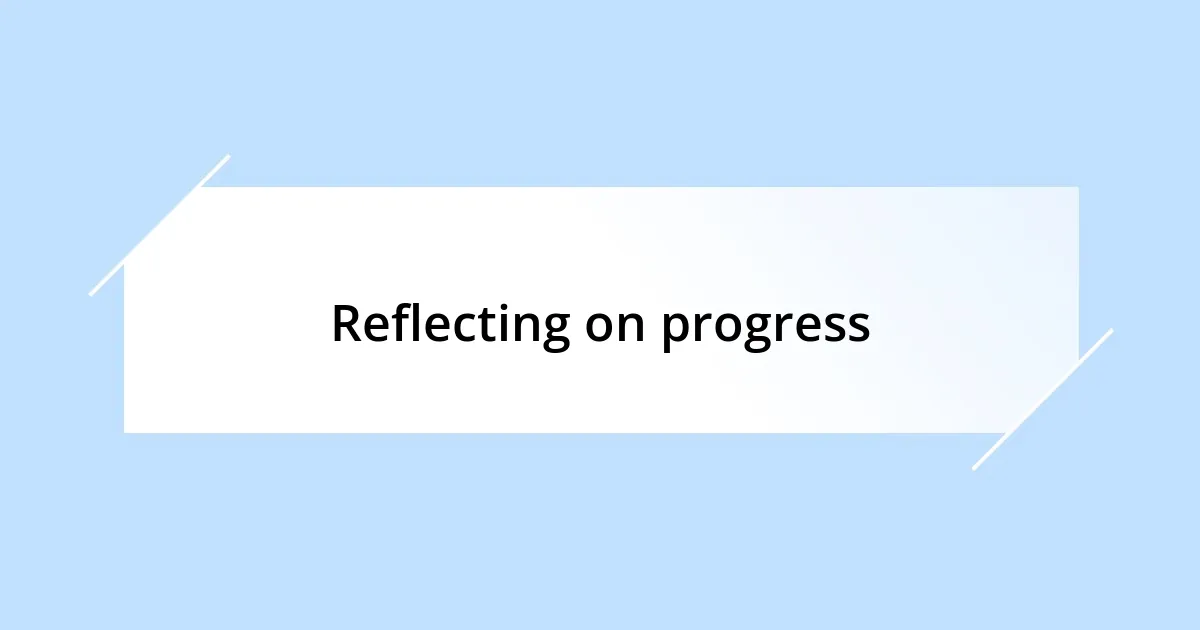 Reflecting on progress