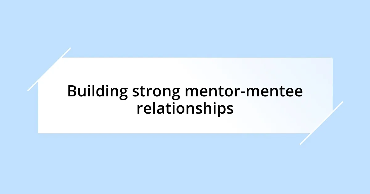 Building strong mentor-mentee relationships