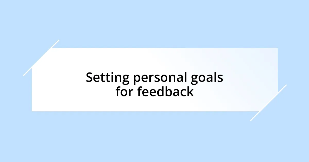 Setting personal goals for feedback