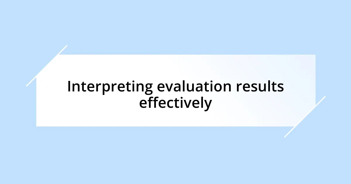 Interpreting evaluation results effectively