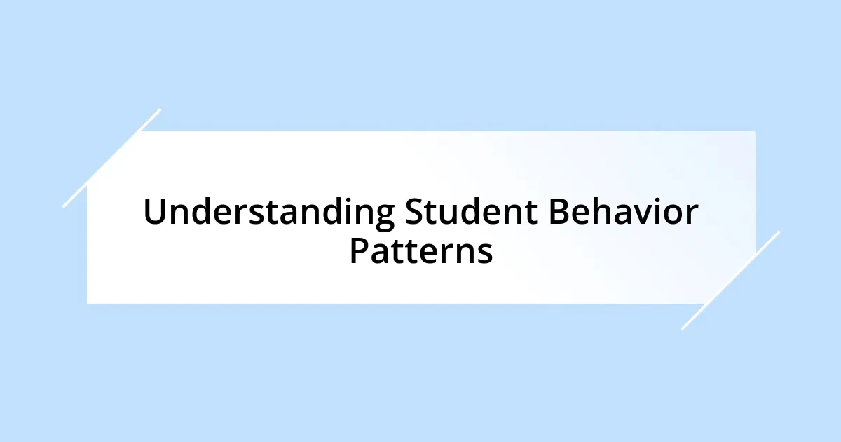 Understanding Student Behavior Patterns