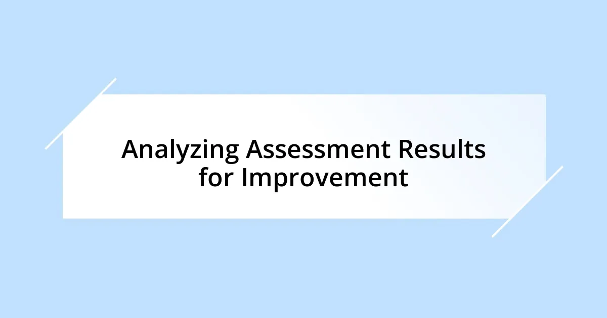 Analyzing Assessment Results for Improvement