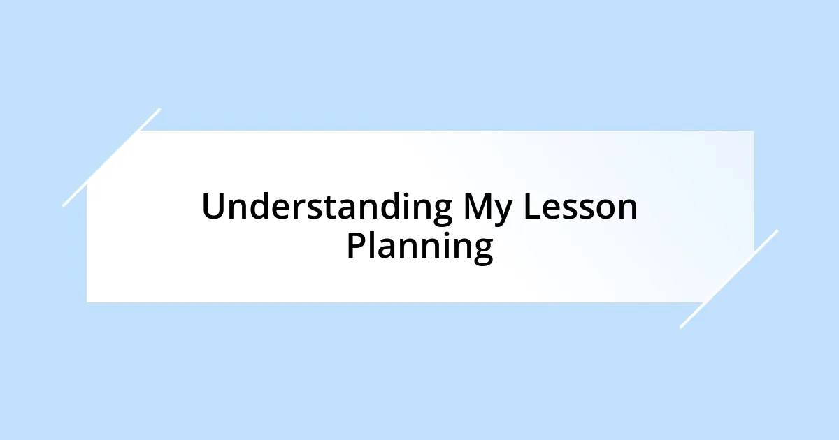 Understanding My Lesson Planning