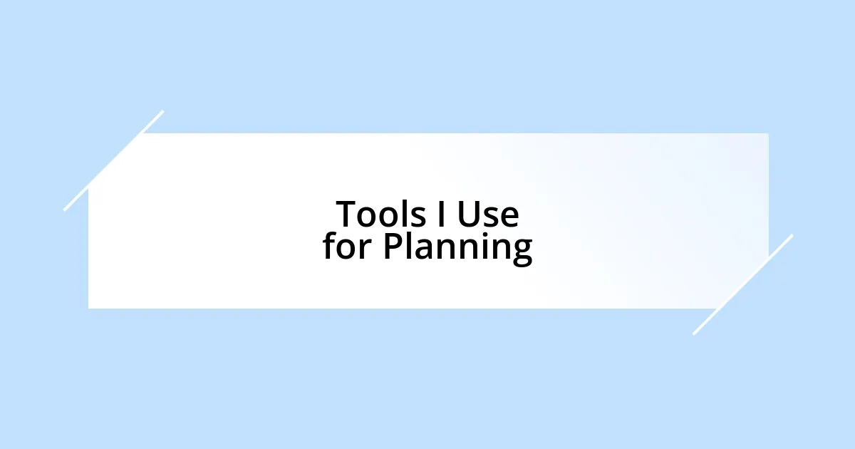 Tools I Use for Planning