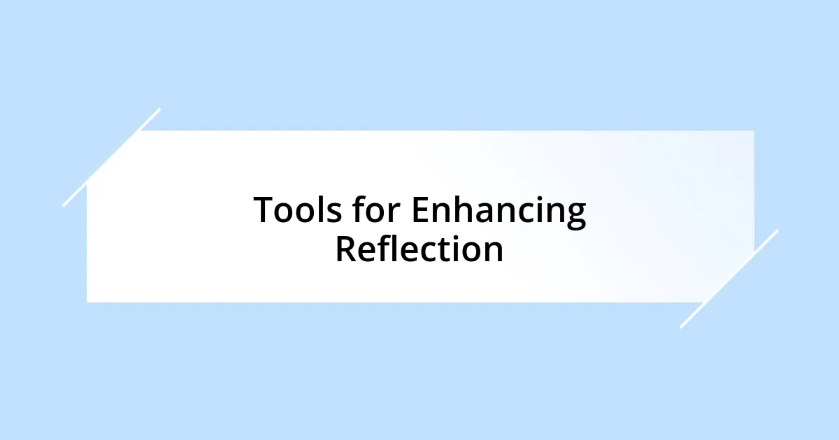 Tools for Enhancing Reflection