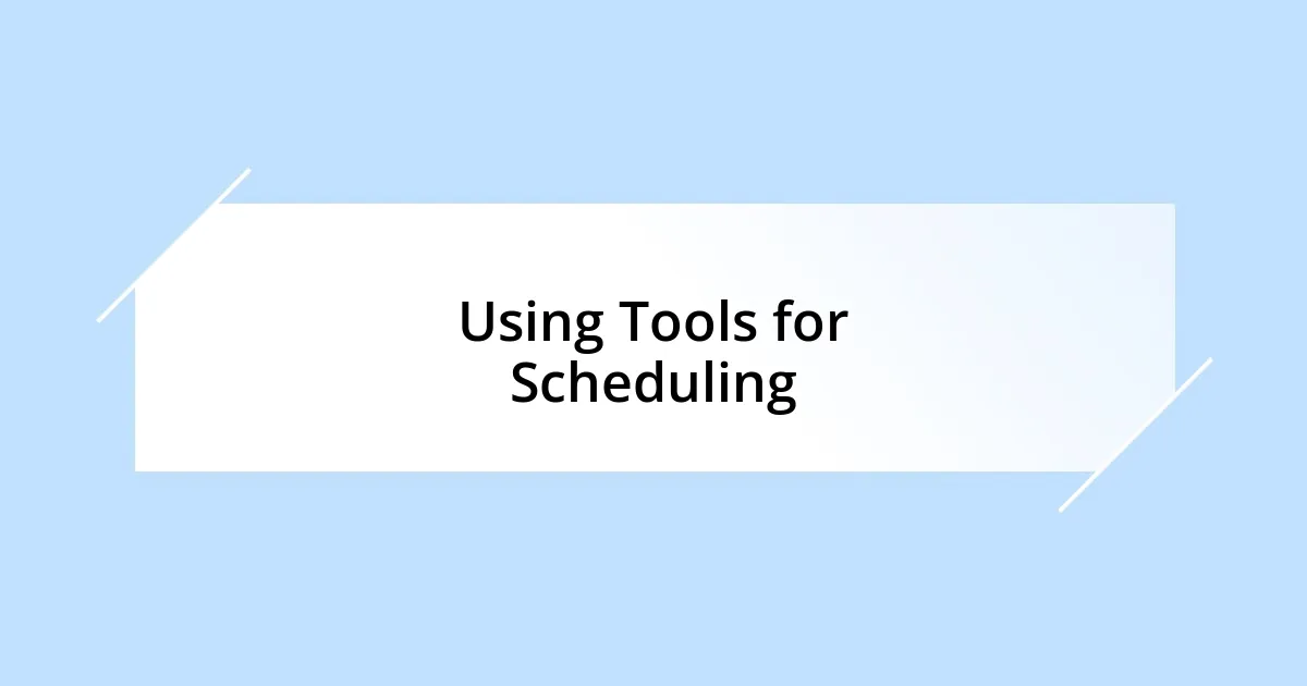 Using Tools for Scheduling