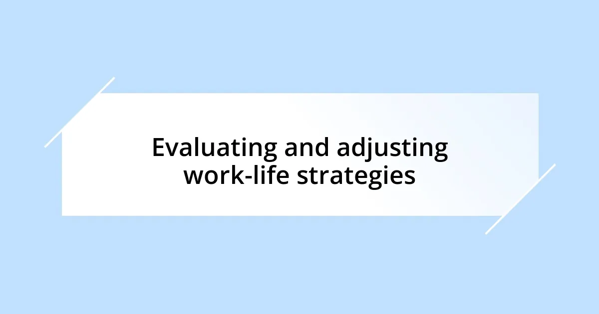 Evaluating and adjusting work-life strategies