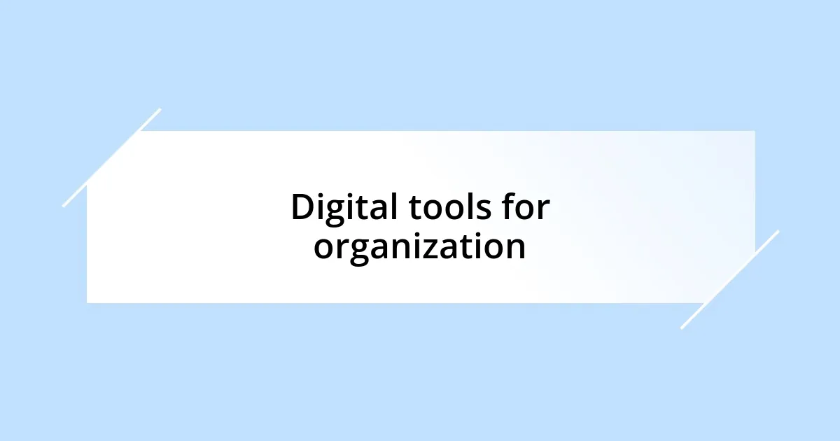 Digital tools for organization