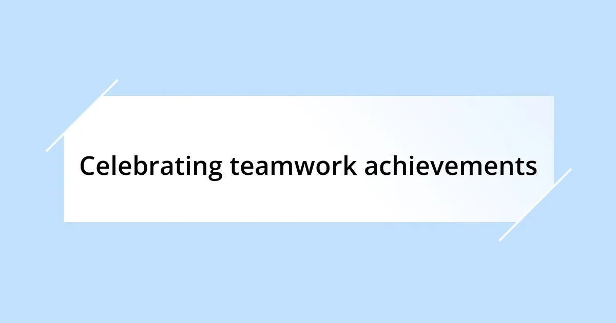 Celebrating teamwork achievements